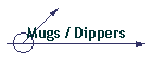 Mugs / Dippers